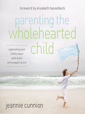 cover image of Parenting the Wholehearted Child